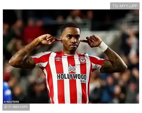 布伦特福德与托尼达成续约协议，状态回暖全力冲击英超梦想